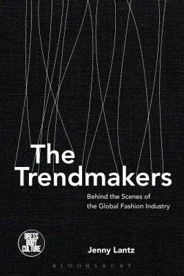 I creatori di tendenze: Dietro le quinte dell'industria globale della moda - The Trendmakers: Behind the Scenes of the Global Fashion Industry
