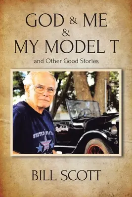 Dio e io, il mio modello T e altre belle storie - God & Me & My Model T and Other Good Stories