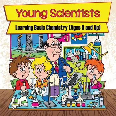 Giovani scienziati: Imparare la chimica di base (dai 9 anni in su) - Young Scientists: Learning Basic Chemistry (Ages 9 and Up)