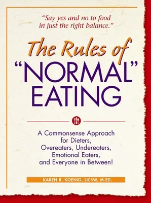 Le regole del mangiare normale: Un approccio di buon senso per chi è a dieta, per i sovralimentati, per i non mangiatori, per i mangiatori emotivi e per tutti quelli che si trovano nel mezzo! - The Rules of Normal Eating: A Commonsense Approach for Dieters, Overeaters, Undereaters, Emotional Eaters, and Everyone in Between!