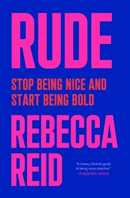 Maleducazione: Smettere di essere gentili e iniziare a essere coraggiosi - Rude: Stop Being Nice and Start Being Bold