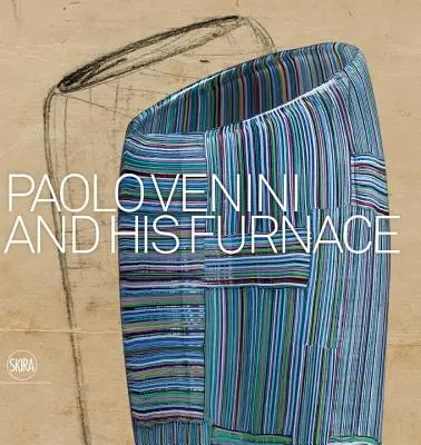 Paolo Venini e la sua fornace - Paolo Venini and His Furnace