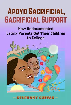 Apoyo Sacrificial, sostegno sacrificale: Come i genitori latini senza documenti portano i loro figli all'università - Apoyo Sacrificial, Sacrificial Support: How Undocumented Latinx Parents Get Their Children to College