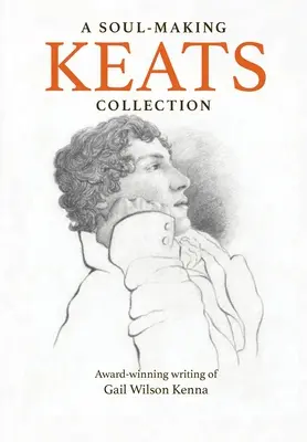 Una collezione di Keats che crea l'anima: I pluripremiati scritti di Gail Wilson Kenna - A Soul-Making Keats Collection: Award-winning writing of Gail Wilson Kenna