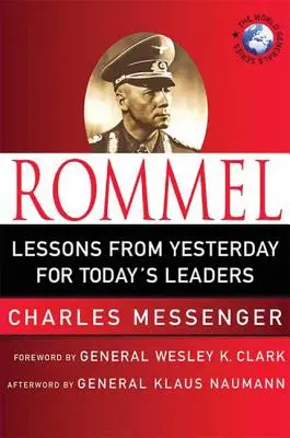 Rommel: Lezioni di ieri per i leader di oggi: Lezioni di leadership dalla Volpe del Deserto - Rommel: Lessons from Yesterday for Today's Leaders: Leadership Lessons from the Desert Fox