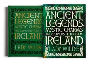 Antiche leggende, incantesimi mistici e superstizioni d'Irlanda - Ancient Legends, Mystic Charms and Superstitions of Ireland
