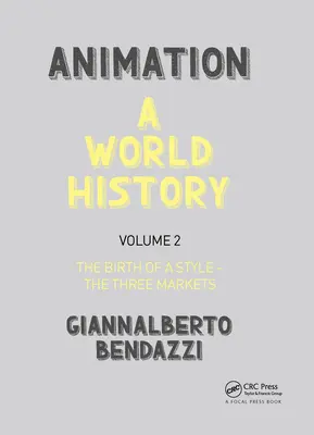 Animazione: Una storia mondiale: Volume II: La nascita di uno stile - I tre mercati - Animation: A World History: Volume II: The Birth of a Style - The Three Markets