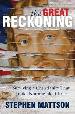 La grande resa dei conti: Sopravvivere a un cristianesimo che non assomiglia a Cristo - Great Reckoning: Surviving a Christianity That Looks Nothing Like Christ