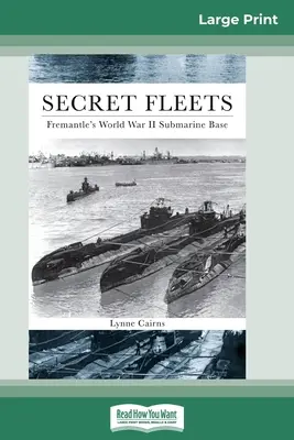 Flotte segrete: La base sottomarina di Fremantle nella Seconda guerra mondiale (edizione a caratteri grandi 16pt) - Secret Fleets: Fremantle's World War II Submarine Base (16pt Large Print Edition)