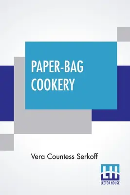 Cucina in sacchetti di carta: Con quasi duecento ricette - Paper-Bag Cookery: With Nearly Two Hundred Recipes