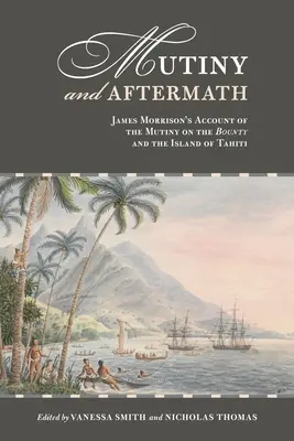 Ammutinamento e conseguenze: Il racconto di James Morrison dell'ammutinamento del Bounty e dell'isola di Tahiti - Mutiny and Aftermath: James Morrison's Account of the Mutiny on the Bounty and the Island of Tahiti
