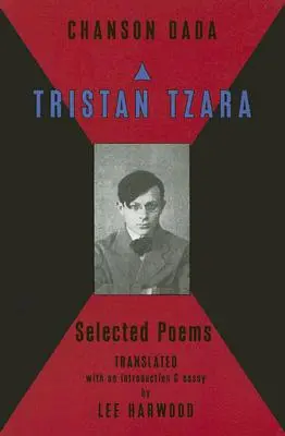 Chanson Dada: Poesie scelte di Tristan Tzara - Chanson Dada: Tristan Tzara Selected Poems