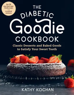 Il libro di ricette per diabetici: Dolci classici e prodotti da forno per soddisfare la vostra voglia di dolcezza: oltre 190 ricette facili e rispettose della glicemia, senza arte ne parte. - The Diabetic Goodie Cookbook: Classic Desserts and Baked Goods to Satisfy Your Sweet Tooth--Over 190 Easy, Blood-Sugar-Friendly Recipes with No Arti