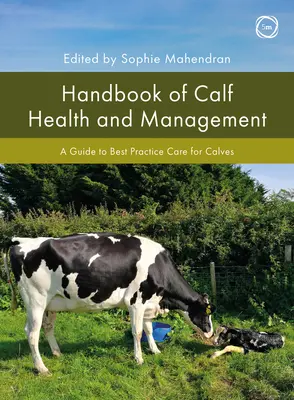 Manuale di salute e gestione dei vitelli: Una guida alle migliori pratiche per la cura dei vitelli - Handbook of Calf Health and Management: A Guide to Best Practice Care for Calves