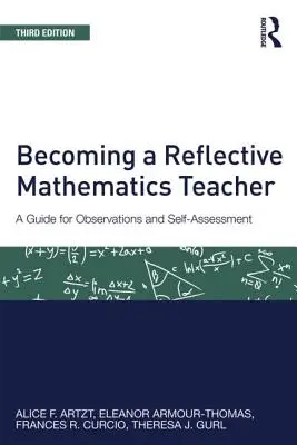 Diventare un insegnante di matematica riflessivo: Guida alle osservazioni e all'autovalutazione - Becoming a Reflective Mathematics Teacher: A Guide for Observations and Self-Assessment