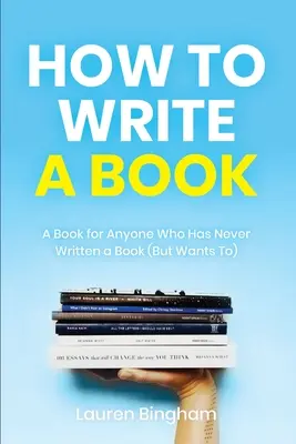 Come scrivere un libro: Un libro per chi non ha mai scritto un libro (ma vuole farlo) - How to Write a Book: A Book for Anyone Who Has Never Written a Book (But Wants To)