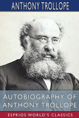 Autobiografia di Anthony Trollope (Esprios Classics) - Autobiography of Anthony Trollope (Esprios Classics)