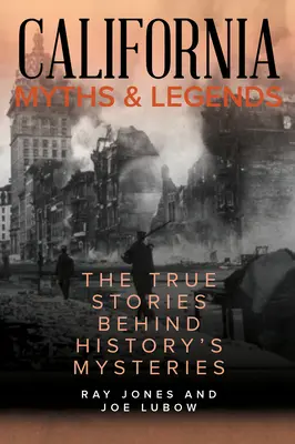 Miti e leggende della California: Le vere storie dietro i misteri della storia, seconda edizione - California Myths and Legends: The True Stories Behind History's Mysteries, Second Edition