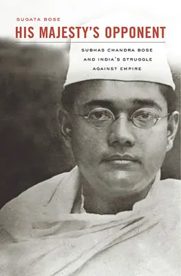 L'avversario di Sua Maestà: Subhas Chandra Bose e la lotta dell'India contro l'Impero - His Majesty's Opponent: Subhas Chandra Bose and India's Struggle Against Empire