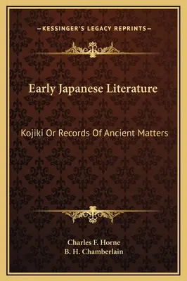 Letteratura giapponese antica: Kojiki o registri di questioni antiche - Early Japanese Literature: Kojiki Or Records Of Ancient Matters