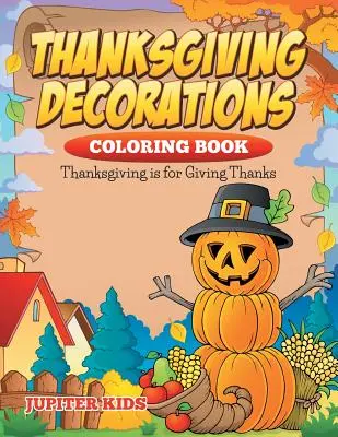 Libro da colorare sulle decorazioni del Ringraziamento: Il Ringraziamento è per ringraziare - Thanksgiving Decorations Coloring Book: Thanksgiving Is For Giving Thanks