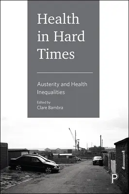 La salute in tempi difficili: Austerità e disuguaglianze sanitarie - Health in Hard Times: Austerity and Health Inequalities