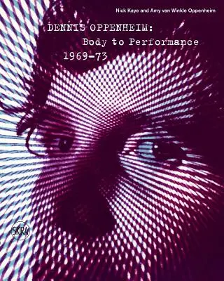 Dennis Oppenheim: dal corpo alla performance 1969-73 - Dennis Oppenheim: Body to Performance 1969-73