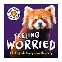 Domare le emozioni: Sentirsi preoccupati - Tame Your Emotions: Feeling Worried