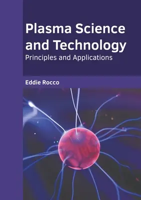 Scienza e tecnologia del plasma: Principi e applicazioni - Plasma Science and Technology: Principles and Applications