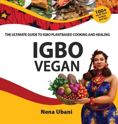 Igbo Vegan - La guida definitiva alla cucina e alla guarigione a base di piante Igbo - Igbo Vegan - The Ultimate Guide to Igbo Plantbased Cooking and Healing