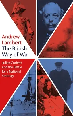 Il modo britannico di fare la guerra: Julian Corbett e la battaglia per una strategia nazionale - The British Way of War: Julian Corbett and the Battle for a National Strategy