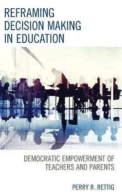 Riformulare il processo decisionale nell'istruzione: Empowerment democratico di insegnanti e genitori - Reframing Decision Making in Education: Democratic Empowerment of Teachers and Parents