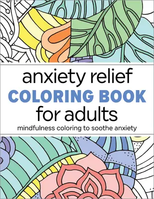 Libro da colorare per adulti per alleviare l'ansia: Colorare con consapevolezza per calmare l'ansia - Anxiety Relief Coloring Book for Adults: Mindfulness Coloring to Soothe Anxiety