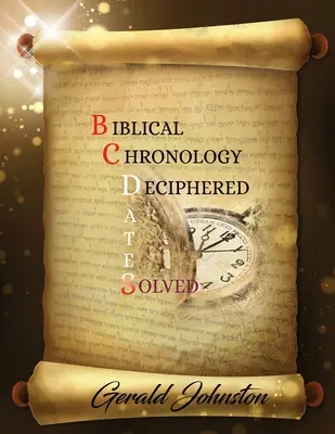 Cronologia biblica decifrata: Date a.C. risolte - Biblical Chronology Deciphered: BC Dates Solved