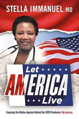 Lasciate che l'America viva: Smascherare l'agenda nascosta dietro la pandemia del 2020: Il mio viaggio - Let America Live: Exposing the Hidden Agenda Behind the 2020 Pandemic: My Journey