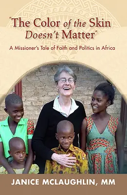 Il colore della pelle non conta in Africa:: Il racconto di un missionario tra fede e politica - The Color of the Skin Doesn't Matter in Africa:: A Missioner's Tale of Faith and Politics