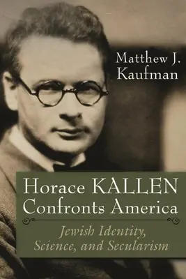 Horace Kallen si confronta con l'America: Identità ebraica, scienza e laicità - Horace Kallen Confronts America: Jewish Identity, Science, and Secularism