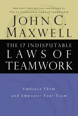 Le 17 leggi indiscutibili del lavoro di squadra: Abbracciatele e date potere al vostro team - The 17 Indisputable Laws of Teamwork: Embrace Them and Empower Your Team