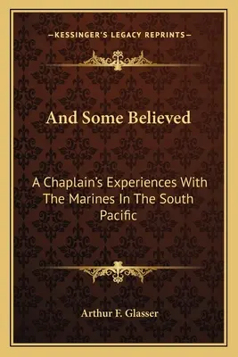 E alcuni credettero: Le esperienze di un cappellano con i Marines nel Pacifico meridionale - And Some Believed: A Chaplain's Experiences with the Marines in the South Pacific