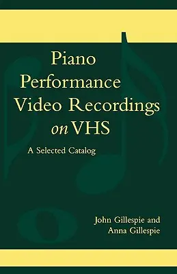 Registrazioni video di esecuzioni pianistiche su VHS: un catalogo selezionato - Piano Performance Video Recordings on VHS: A Selected Catalog