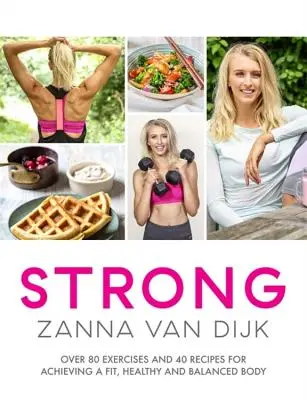 Forte: Oltre 80 esercizi e 40 ricette per ottenere un corpo sano, in forma ed equilibrato - Strong: Over 80 Exercises and 40 Recipes for Achieving a Fit, Healthy and Balanced Body