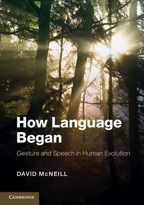 Come è nato il linguaggio: Gesto e parola nell'evoluzione umana - How Language Began: Gesture and Speech in Human Evolution