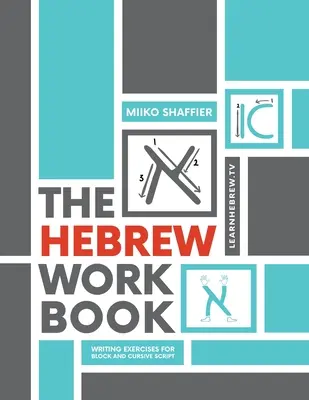 Il libro di lavoro di ebraico: Esercizi di scrittura per la scrittura a blocchi e corsiva: Esercizi di scrittura per - The Hebrew Workbook: Writing Exercises for Block and Cursive Script: Writing Exercises for