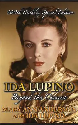 Ida Lupino: Oltre la macchina da presa: Edizione speciale per il 100° compleanno (Hardback) - Ida Lupino: Beyond the Camera: 100th Birthday Special Edition (Hardback)