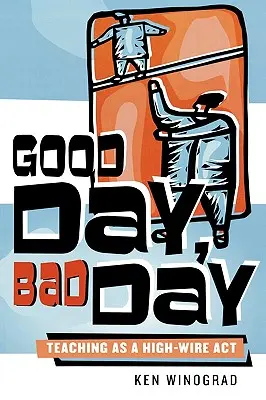 Giorno buono, giorno cattivo: L'insegnamento come atto ad alta tensione - Good Day, Bad Day: Teaching as a High-Wire Act