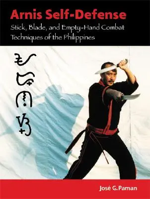 Autodifesa Arnis: Tecniche di combattimento con bastone, lama e mano vuota delle Filippine - Arnis Self-Defense: Stick, Blade, and Empty-Hand Combat Techniques of the Philippines