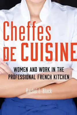 Cheffes de Cuisine: Donne e lavoro nella cucina professionale francese - Cheffes de Cuisine: Women and Work in the Professional French Kitchen