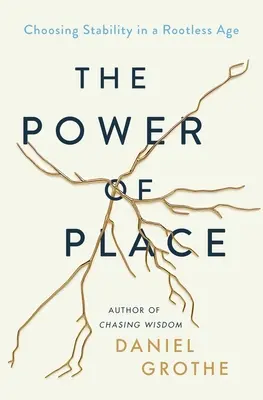 Il potere del luogo: Scegliere la stabilità in un'epoca senza radici - The Power of Place: Choosing Stability in a Rootless Age