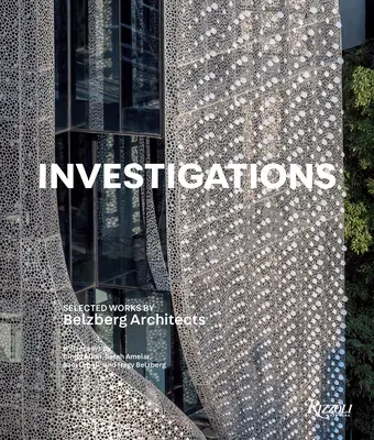 Indagini: Opere selezionate degli architetti Belzberg - Investigations: Selected Works by Belzberg Architects