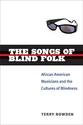 Le canzoni del popolo cieco: Musicisti afroamericani e culture della cecità - The Songs of Blind Folk: African American Musicians and the Cultures of Blindness